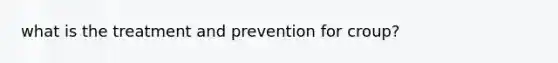 what is the treatment and prevention for croup?
