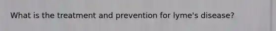 What is the treatment and prevention for lyme's disease?