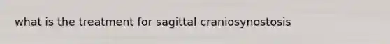 what is the treatment for sagittal craniosynostosis