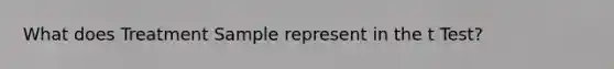 What does Treatment Sample represent in the t Test?