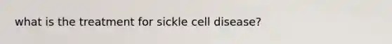 what is the treatment for sickle cell disease?