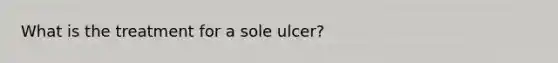 What is the treatment for a sole ulcer?