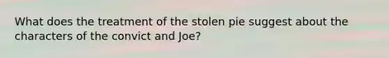 What does the treatment of the stolen pie suggest about the characters of the convict and Joe?