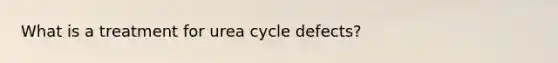 What is a treatment for urea cycle defects?