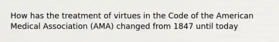 How has the treatment of virtues in the Code of the American Medical Association (AMA) changed from 1847 until today