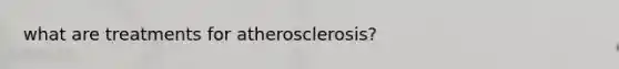 what are treatments for atherosclerosis?