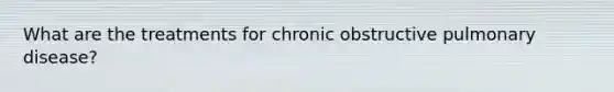 What are the treatments for chronic obstructive pulmonary disease?