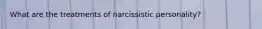 What are the treatments of narcissistic personality?