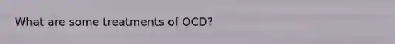 What are some treatments of OCD?