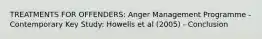 TREATMENTS FOR OFFENDERS: Anger Management Programme - Contemporary Key Study: Howells et al (2005) - Conclusion