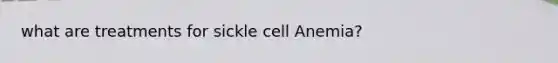 what are treatments for sickle cell Anemia?