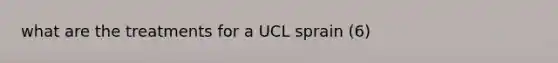 what are the treatments for a UCL sprain (6)