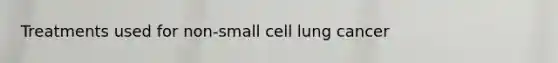 Treatments used for non-small cell lung cancer