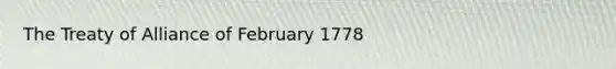 The Treaty of Alliance of February 1778