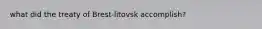 what did the treaty of Brest-litovsk accomplish?