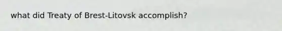 what did Treaty of Brest-Litovsk accomplish?