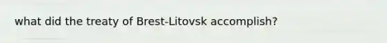 what did the treaty of Brest-Litovsk accomplish?