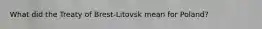 What did the Treaty of Brest-Litovsk mean for Poland?