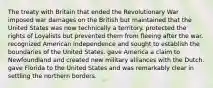 The treaty with Britain that ended the Revolutionary War imposed war damages on the British but maintained that the United States was now technically a territory. protected the rights of Loyalists but prevented them from fleeing after the war. recognized American independence and sought to establish the boundaries of the United States. gave America a claim to Newfoundland and created new military alliances with the Dutch. gave Florida to the United States and was remarkably clear in settling the northern borders.