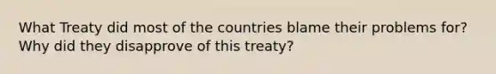 What Treaty did most of the countries blame their problems for? Why did they disapprove of this treaty?