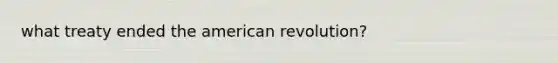 what treaty ended the american revolution?