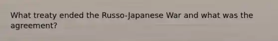 What treaty ended the Russo-Japanese War and what was the agreement?