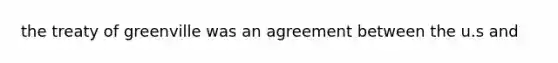 the treaty of greenville was an agreement between the u.s and