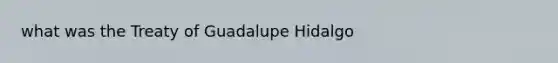 what was the Treaty of Guadalupe Hidalgo