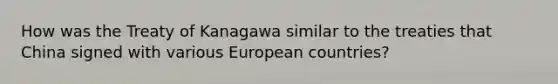 How was the Treaty of Kanagawa similar to the treaties that China signed with various European countries?