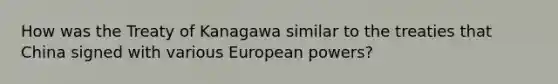 How was the Treaty of Kanagawa similar to the treaties that China signed with various European powers?