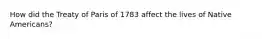 How did the Treaty of Paris of 1783 affect the lives of Native Americans?