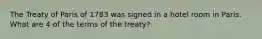 The Treaty of Paris of 1783 was signed in a hotel room in Paris. What are 4 of the terms of the treaty?