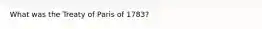 What was the Treaty of Paris of 1783?