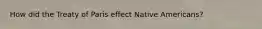 How did the Treaty of Paris effect Native Americans?