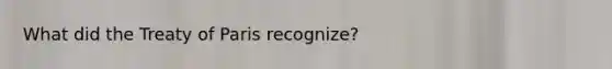 What did the Treaty of Paris recognize?