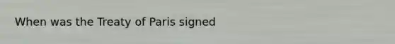 When was the Treaty of Paris signed