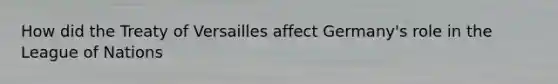 How did the Treaty of Versailles affect Germany's role in the League of Nations