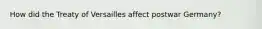 How did the Treaty of Versailles affect postwar Germany?