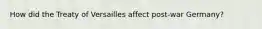 How did the Treaty of Versailles affect post-war Germany?