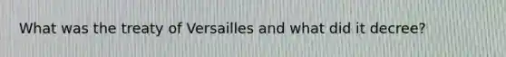 What was the treaty of Versailles and what did it decree?