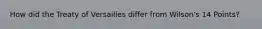 How did the Treaty of Versailles differ from Wilson's 14 Points?
