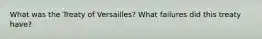 What was the Treaty of Versailles? What failures did this treaty have?