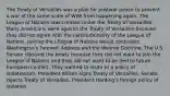 The Treaty of Versailles was a plan for postwar peace to prevent a war of the same scale of WWI from happening again. The League of Nations was created under the Treaty of Versailles. Many Americans were against the Treaty of Versailles because they did not agree with the consitutionality of the League of Nations. Joining the LEague of Nations would contradict Washington's Farewell Address and the Monroe Doctrine. The U.S Senate rejected the treaty because they did not want to join the League of Nations and they did not want to be tied to future European conflict. They wanted to reutn to a policy of isolationsim. President Wilson signs Treaty of Versailles, Senate rejects Treaty of Versailles, President Harding's foreign policy of isolation