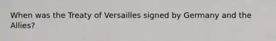 When was the Treaty of Versailles signed by Germany and the Allies?