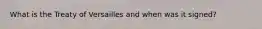 What is the Treaty of Versailles and when was it signed?