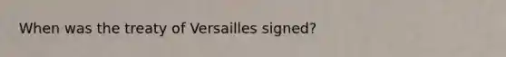 When was the treaty of Versailles signed?