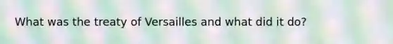 What was the treaty of Versailles and what did it do?