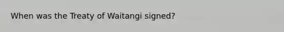 When was the Treaty of Waitangi signed?