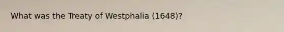 What was the Treaty of Westphalia (1648)?