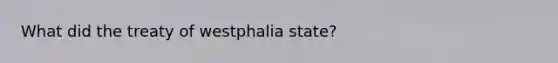 What did the treaty of westphalia state?